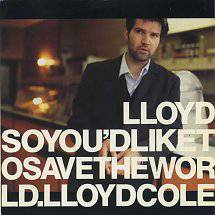 Lloyd Cole : So You'd Like to Save the World